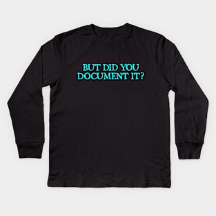 But Did You Document It Kids Long Sleeve T-Shirt